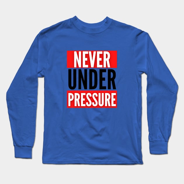 The Never Under Pressure Fitness Collection Long Sleeve T-Shirt by The PE Spot Shop